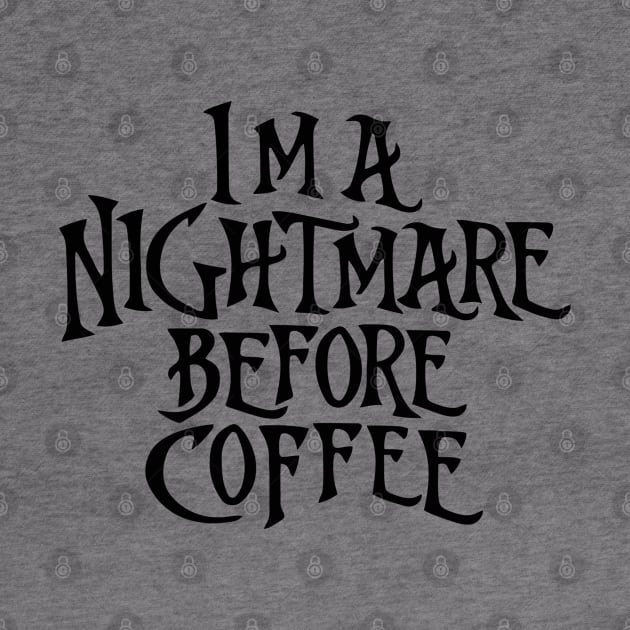 I'm a Nightmare Before Coffee by the kratingdaeng